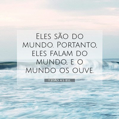 Picture 07 - 1 João 4:5 BSL - Eles são do mundo. Portanto, eles falam do - Bible Verse Picture