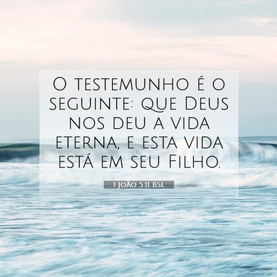 Picture 07 - 1 João 5:11 BSL - O testemunho é o seguinte: que Deus nos deu a - Bible Verse Picture