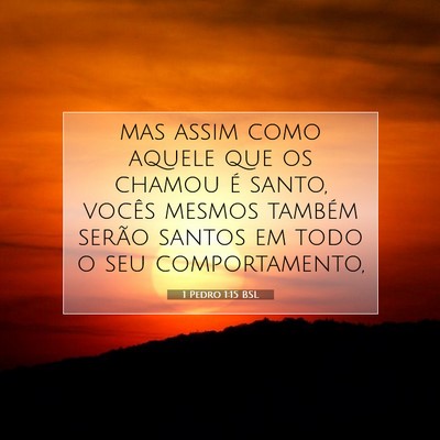 Picture 07 - 1 Pedro 1:15 BSL - mas assim como aquele que os chamou é santo, - Bible Verse Picture