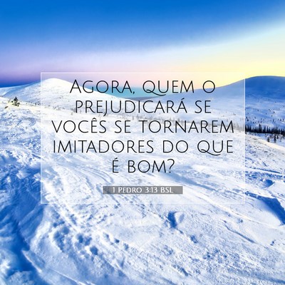 Picture 07 - 1 Pedro 3:13 BSL - Agora, quem o prejudicará se vocês se tornarem - Bible Verse Picture