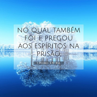 Picture 07 - 1 Pedro 3:19 BSL - no qual também foi e pregou aos espíritos na - Bible Verse Picture