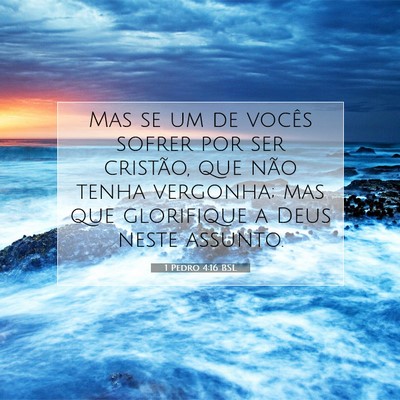 Picture 07 - 1 Pedro 4:16 BSL - Mas se um de vocês sofrer por ser cristão, que - Bible Verse Picture
