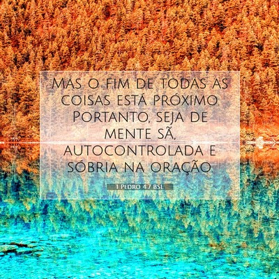 Picture 07 - 1 Pedro 4:7 BSL - Mas o fim de todas as coisas está próximo. - Bible Verse Picture