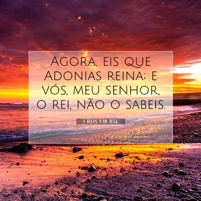 Picture 07 - 1 Reis 1:18 BSL - Agora, eis que Adonias reina; e vós, meu senhor, - Bible Verse Picture