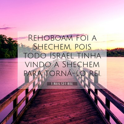 Picture 07 - 1 Reis 12:1 BSL - Rehoboam foi a Shechem, pois todo Israel tinha - Bible Verse Picture