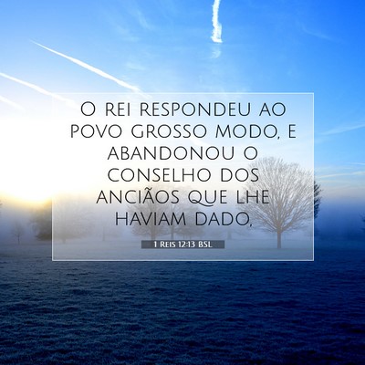 Picture 07 - 1 Reis 12:13 BSL - O rei respondeu ao povo grosso modo, e abandonou - Bible Verse Picture
