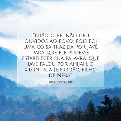 Picture 07 - 1 Reis 12:15 BSL - Então o rei não deu ouvidos ao povo; pois foi - Bible Verse Picture
