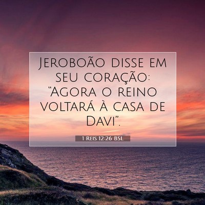 Picture 07 - 1 Reis 12:26 BSL - Jeroboão disse em seu coração: “Agora o - Bible Verse Picture