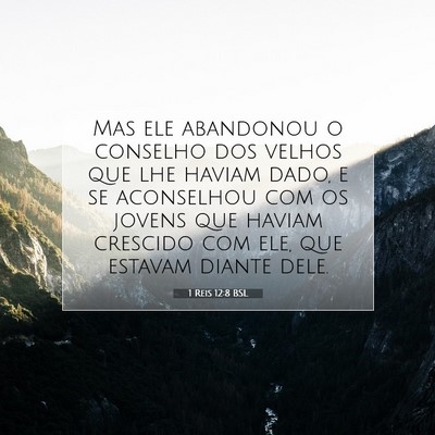 Picture 07 - 1 Reis 12:8 BSL - Mas ele abandonou o conselho dos velhos que lhe - Bible Verse Picture