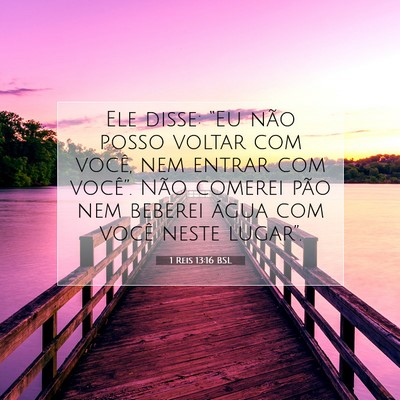Picture 07 - 1 Reis 13:16 BSL - Ele disse: “Eu não posso voltar com você, nem - Bible Verse Picture