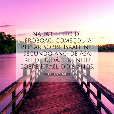 Picture 07 - 1 Reis 15:25 BSL - Nadab, filho de Jeroboão, começou a reinar - Bible Verse Picture