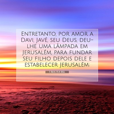 Picture 07 - 1 Reis 15:4 BSL - Entretanto, por amor a Davi, Javé, seu Deus, - Bible Verse Picture