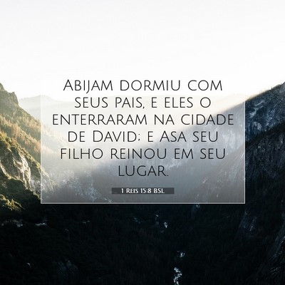 Picture 07 - 1 Reis 15:8 BSL - Abijam dormiu com seus pais, e eles o enterraram - Bible Verse Picture