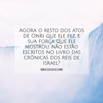 Picture 07 - 1 Reis 16:27 BSL - Agora o resto dos atos de Onri que ele fez, e sua - Bible Verse Picture