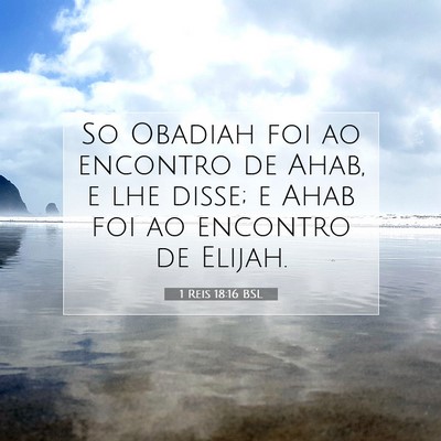 Picture 07 - 1 Reis 18:16 BSL - So Obadiah foi ao encontro de Ahab, e lhe disse; - Bible Verse Picture