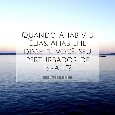 Picture 07 - 1 Reis 18:17 BSL - Quando Ahab viu Elias, Ahab lhe disse: “É - Bible Verse Picture