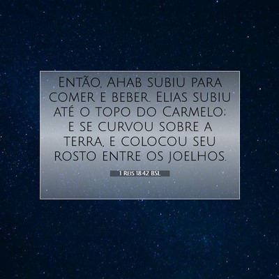 Picture 07 - 1 Reis 18:42 BSL - Então, Ahab subiu para comer e beber. Elias - Bible Verse Picture