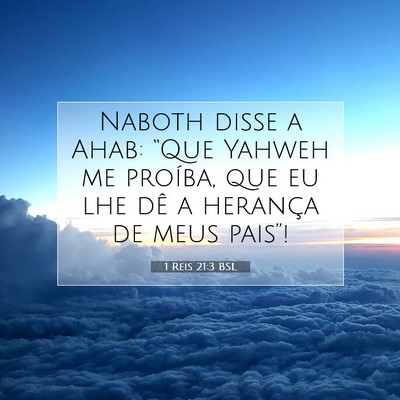 Picture 07 - 1 Reis 21:3 BSL - Naboth disse a Ahab: “Que Yahweh me proíba, - Bible Verse Picture
