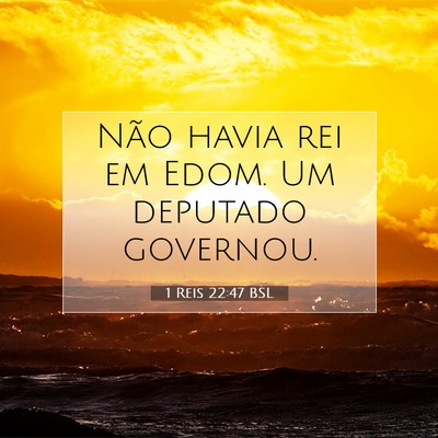 Picture 07 - 1 Reis 22:47 BSL - Não havia rei em Edom. Um deputado - Bible Verse Picture
