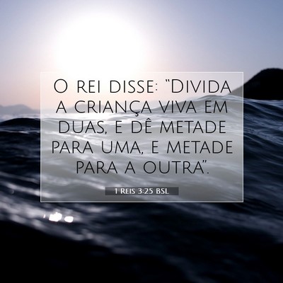 Picture 07 - 1 Reis 3:25 BSL - O rei disse: “Divida a criança viva em duas, e - Bible Verse Picture