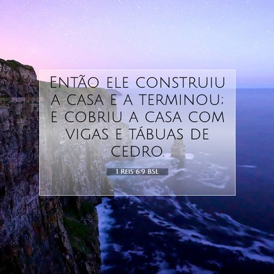 Picture 07 - 1 Reis 6:9 BSL - Então ele construiu a casa e a terminou; e - Bible Verse Picture