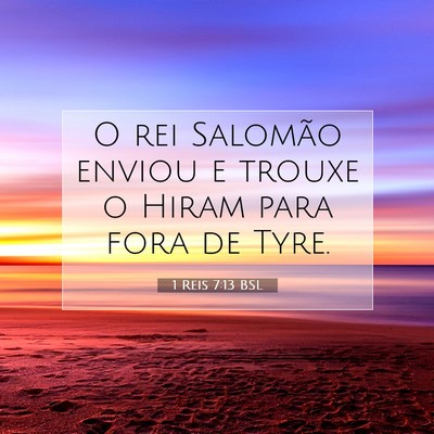 Picture 07 - 1 Reis 7:13 BSL - O rei Salomão enviou e trouxe o Hiram para fora - Bible Verse Picture