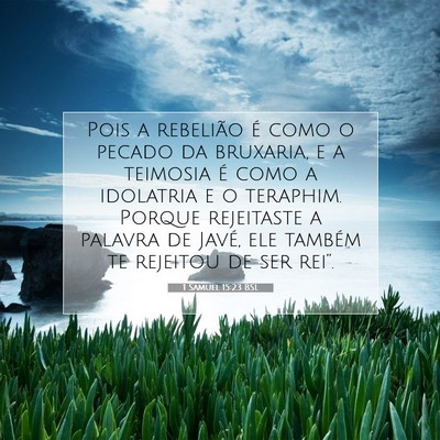 Picture 07 - 1 Samuel 15:23 BSL - Pois a rebelião é como o pecado da bruxaria, e - Bible Verse Picture