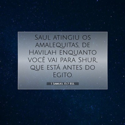 Picture 07 - 1 Samuel 15:7 BSL - Saul atingiu os amalequitas, de Havilah enquanto - Bible Verse Picture