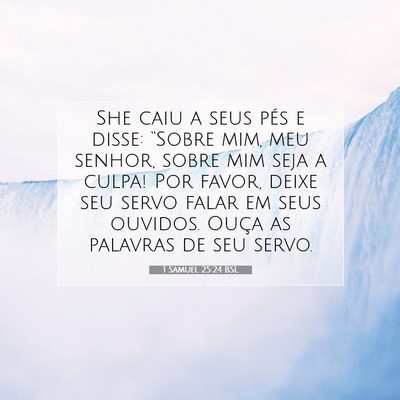 Picture 07 - 1 Samuel 25:24 BSL - She caiu a seus pés e disse: “Sobre mim, meu - Bible Verse Picture