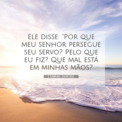 Picture 07 - 1 Samuel 26:18 BSL - Ele disse: “Por que meu senhor persegue seu - Bible Verse Picture