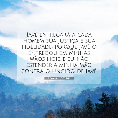 Picture 07 - 1 Samuel 26:23 BSL - Javé entregará a cada homem sua justiça e sua - Bible Verse Picture