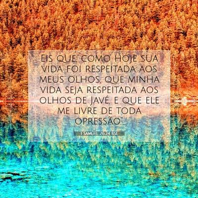 Picture 07 - 1 Samuel 26:24 BSL - Eis que, como hoje sua vida foi respeitada aos - Bible Verse Picture