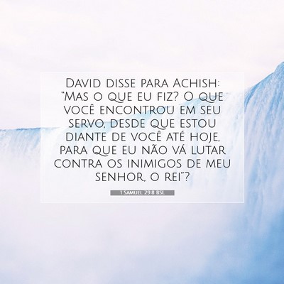 Picture 07 - 1 Samuel 29:8 BSL - David disse para Achish: “Mas o que eu fiz? O - Bible Verse Picture