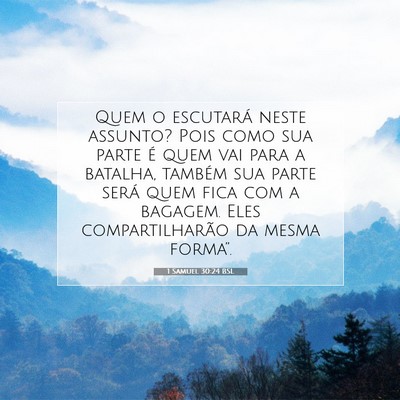 Picture 07 - 1 Samuel 30:24 BSL - Quem o escutará neste assunto? Pois como sua - Bible Verse Picture