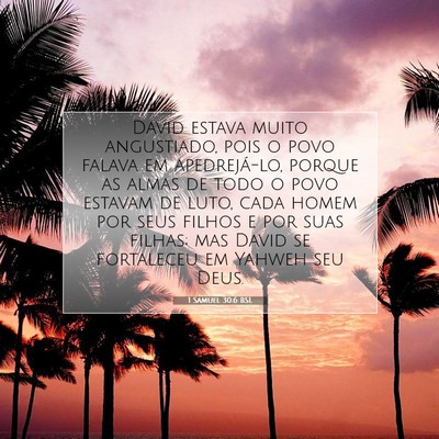 Picture 07 - 1 Samuel 30:6 BSL - David estava muito angustiado, pois o povo falava - Bible Verse Picture