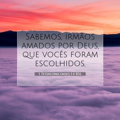 Picture 07 - 1 Tessalonicenses 1:4 BSL - Sabemos, irmãos amados por Deus, que vocês - Bible Verse Picture