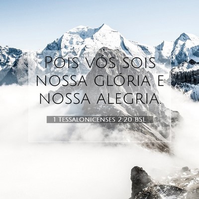 Picture 07 - 1 Tessalonicenses 2:20 BSL - Pois vós sois nossa glória e nossa - Bible Verse Picture