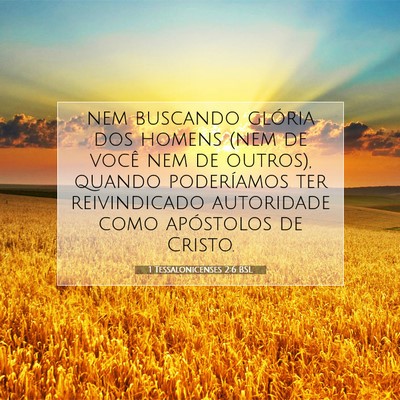 Picture 07 - 1 Tessalonicenses 2:6 BSL - nem buscando glória dos homens (nem de você nem - Bible Verse Picture