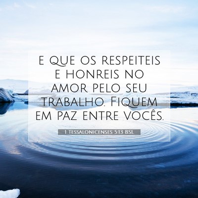 Picture 07 - 1 Tessalonicenses 5:13 BSL - e que os respeiteis e honreis no amor pelo seu - Bible Verse Picture
