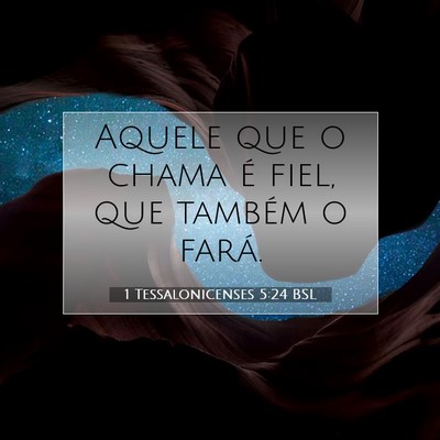 Picture 07 - 1 Tessalonicenses 5:24 BSL - Aquele que o chama é fiel, que também o - Bible Verse Picture