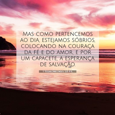 Picture 07 - 1 Tessalonicenses 5:8 BSL - Mas como pertencemos ao dia, estejamos sóbrios, - Bible Verse Picture