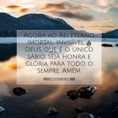 Picture 07 - 1 Timóteo 1:17 BSL - Agora ao Rei eterno, imortal, invisível, a Deus - Bible Verse Picture
