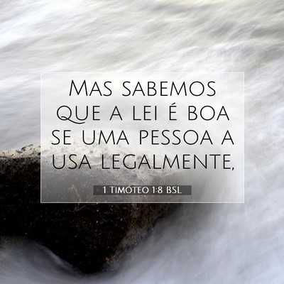 Picture 07 - 1 Timóteo 1:8 BSL - Mas sabemos que a lei é boa se uma pessoa a usa - Bible Verse Picture