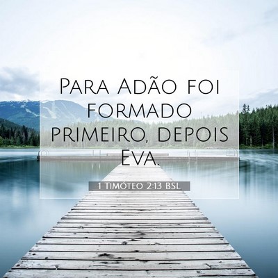Picture 07 - 1 Timóteo 2:13 BSL - Para Adão foi formado primeiro, depois - Bible Verse Picture
