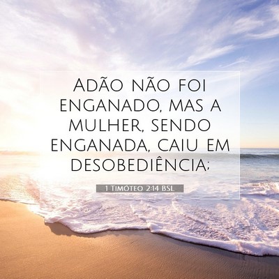 Picture 07 - 1 Timóteo 2:14 BSL - Adão não foi enganado, mas a mulher, sendo - Bible Verse Picture