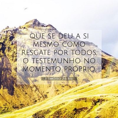 Picture 07 - 1 Timóteo 2:6 BSL - que se deu a si mesmo como resgate por todos, o - Bible Verse Picture
