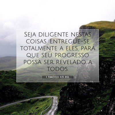 Picture 07 - 1 Timóteo 4:15 BSL - Seja diligente nestas coisas. Entregue-se - Bible Verse Picture