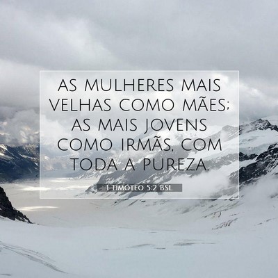 Picture 07 - 1 Timóteo 5:2 BSL - as mulheres mais velhas como mães; as mais - Bible Verse Picture