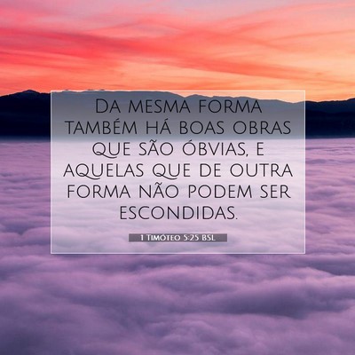 Picture 07 - 1 Timóteo 5:25 BSL - Da mesma forma também há boas obras que são - Bible Verse Picture