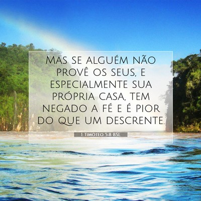Picture 07 - 1 Timóteo 5:8 BSL - Mas se alguém não provê os seus, e - Bible Verse Picture